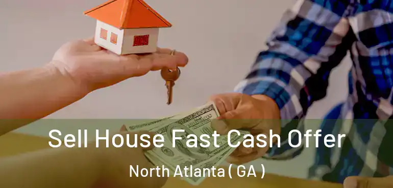 Sell House Fast Cash Offer North Atlanta ( GA )