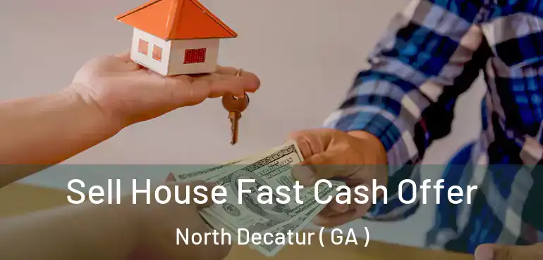  Sell House Fast Cash Offer North Decatur ( GA )