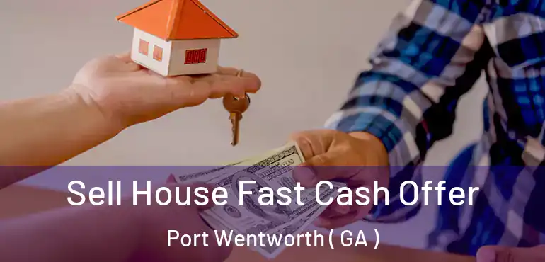  Sell House Fast Cash Offer Port Wentworth ( GA )