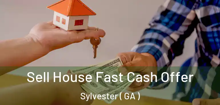  Sell House Fast Cash Offer Sylvester ( GA )