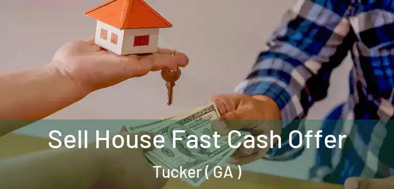  Sell House Fast Cash Offer Tucker ( GA )