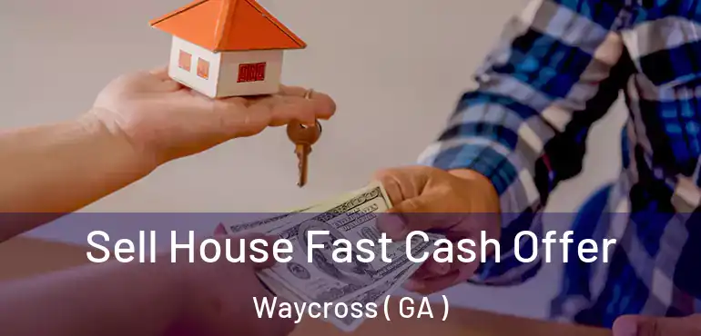  Sell House Fast Cash Offer Waycross ( GA )