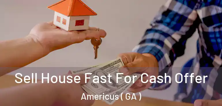  Sell House Fast For Cash Offer Americus ( GA )