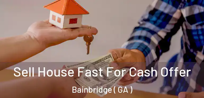  Sell House Fast For Cash Offer Bainbridge ( GA )