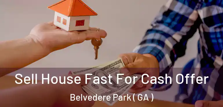  Sell House Fast For Cash Offer Belvedere Park ( GA )