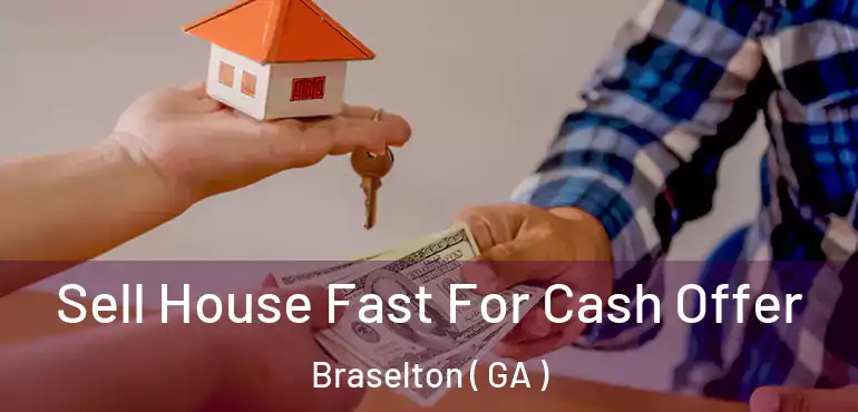  Sell House Fast For Cash Offer Braselton ( GA )