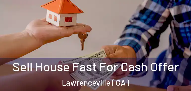  Sell House Fast For Cash Offer Lawrenceville ( GA )