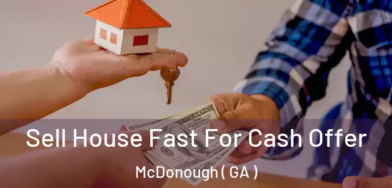  Sell House Fast For Cash Offer McDonough ( GA )