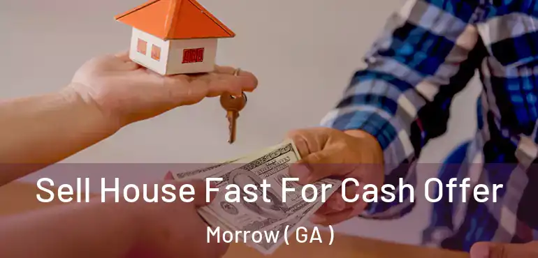 Sell House Fast For Cash Offer Morrow ( GA )