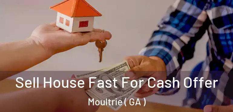  Sell House Fast For Cash Offer Moultrie ( GA )