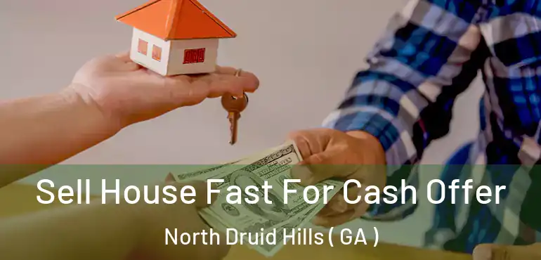 Sell House Fast For Cash Offer North Druid Hills ( GA )