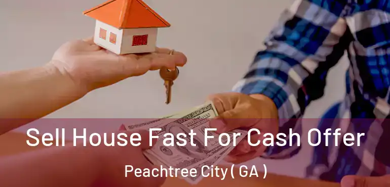  Sell House Fast For Cash Offer Peachtree City ( GA )