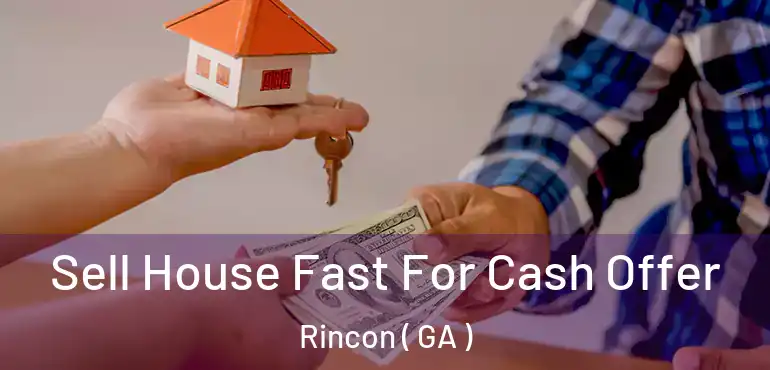  Sell House Fast For Cash Offer Rincon ( GA )