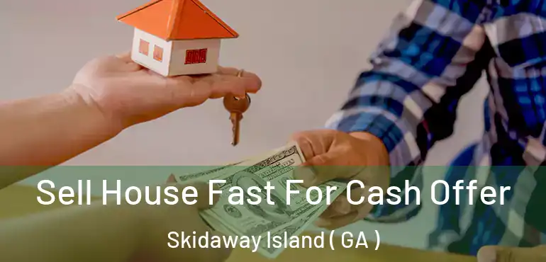 Sell House Fast For Cash Offer Skidaway Island ( GA )