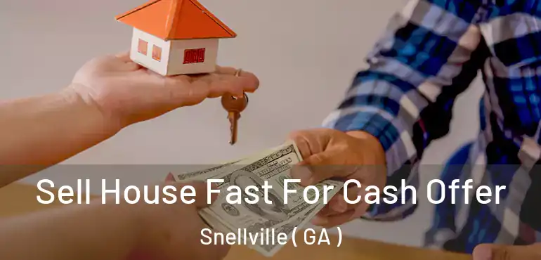  Sell House Fast For Cash Offer Snellville ( GA )