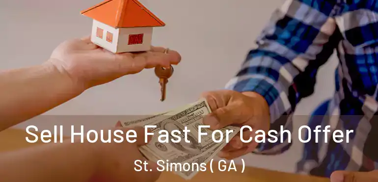  Sell House Fast For Cash Offer St. Simons ( GA )