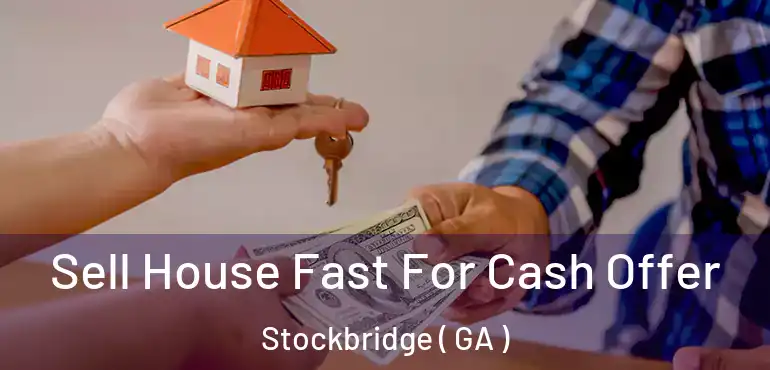  Sell House Fast For Cash Offer Stockbridge ( GA )