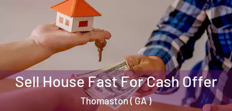  Sell House Fast For Cash Offer Thomaston ( GA )