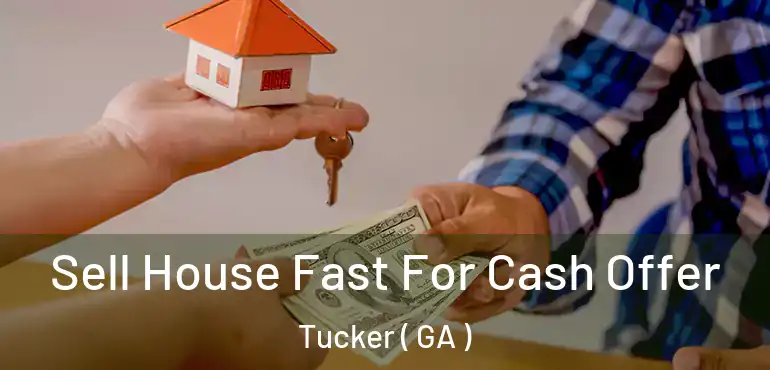  Sell House Fast For Cash Offer Tucker ( GA )