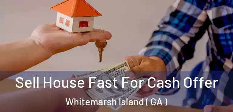  Sell House Fast For Cash Offer Whitemarsh Island ( GA )