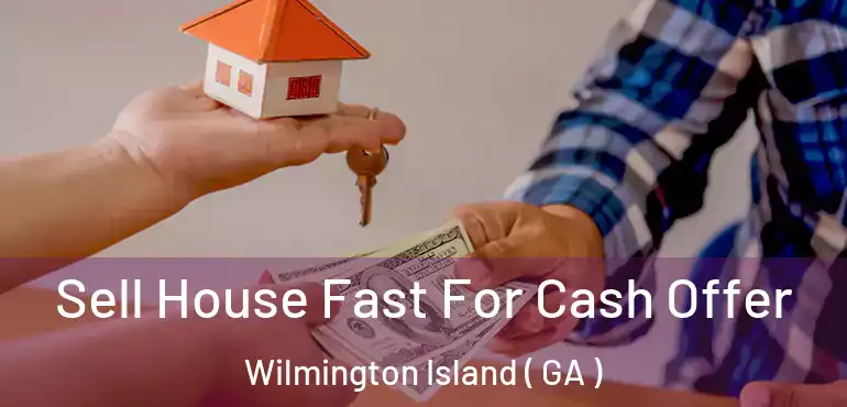  Sell House Fast For Cash Offer Wilmington Island ( GA )