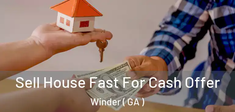  Sell House Fast For Cash Offer Winder ( GA )