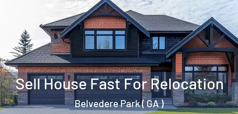  Sell House Fast For Relocation Belvedere Park ( GA )
