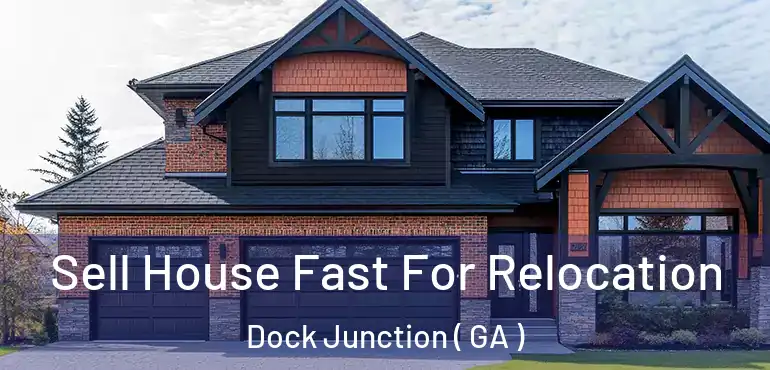  Sell House Fast For Relocation Dock Junction ( GA )