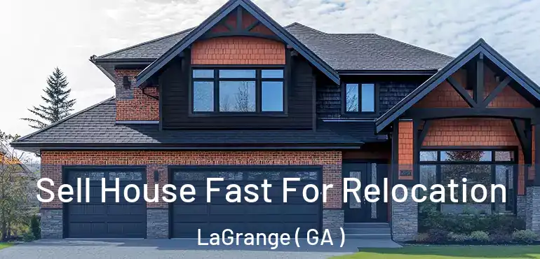  Sell House Fast For Relocation LaGrange ( GA )