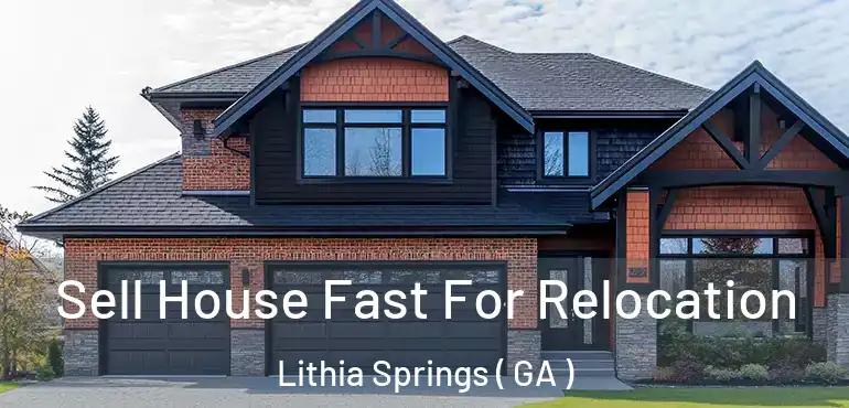 Sell House Fast For Relocation Lithia Springs ( GA )