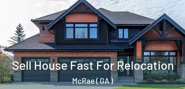  Sell House Fast For Relocation McRae ( GA )