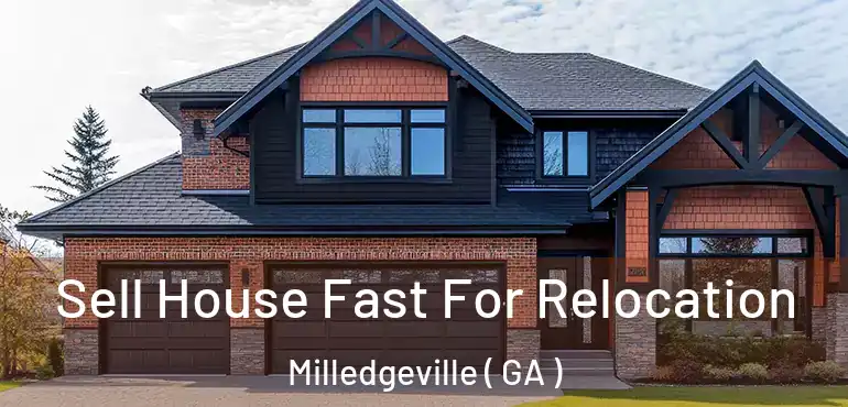  Sell House Fast For Relocation Milledgeville ( GA )