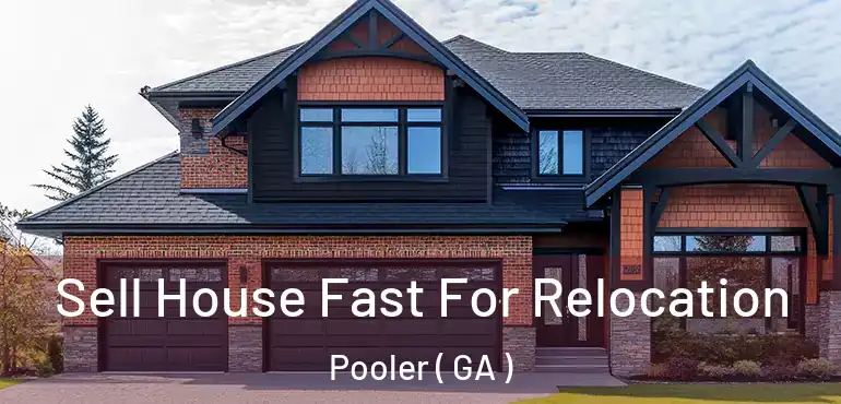  Sell House Fast For Relocation Pooler ( GA )