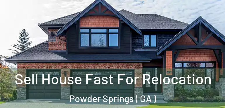  Sell House Fast For Relocation Powder Springs ( GA )