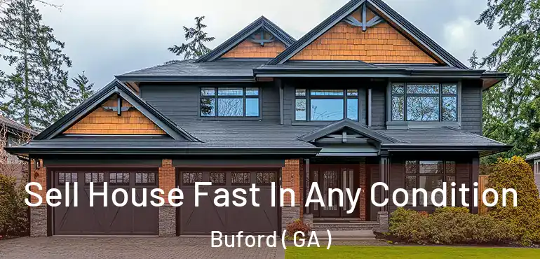  Sell House Fast In Any Condition Buford ( GA )
