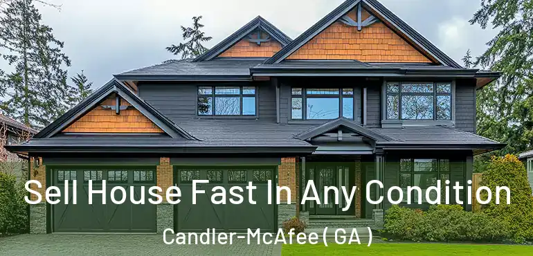  Sell House Fast In Any Condition Candler-McAfee ( GA )