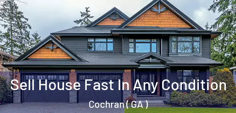  Sell House Fast In Any Condition Cochran ( GA )