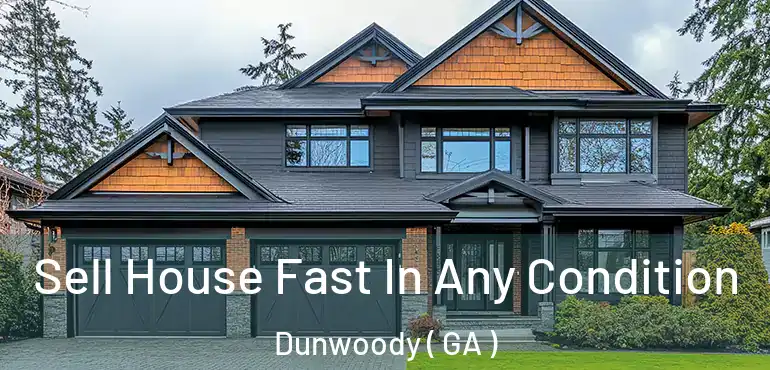  Sell House Fast In Any Condition Dunwoody ( GA )