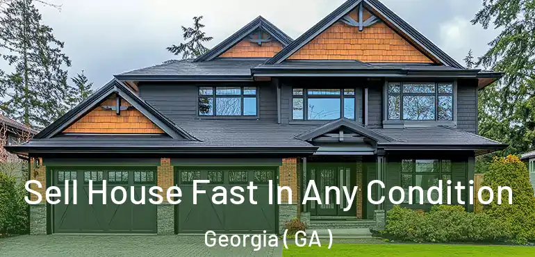  Sell House Fast In Any Condition Georgia ( GA )