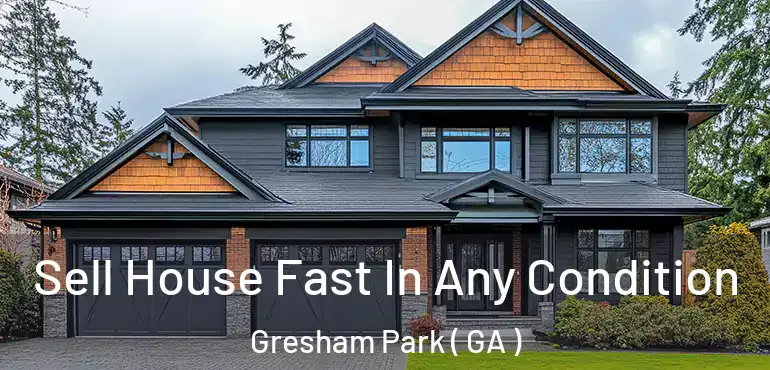  Sell House Fast In Any Condition Gresham Park ( GA )