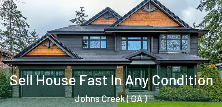  Sell House Fast In Any Condition Johns Creek ( GA )
