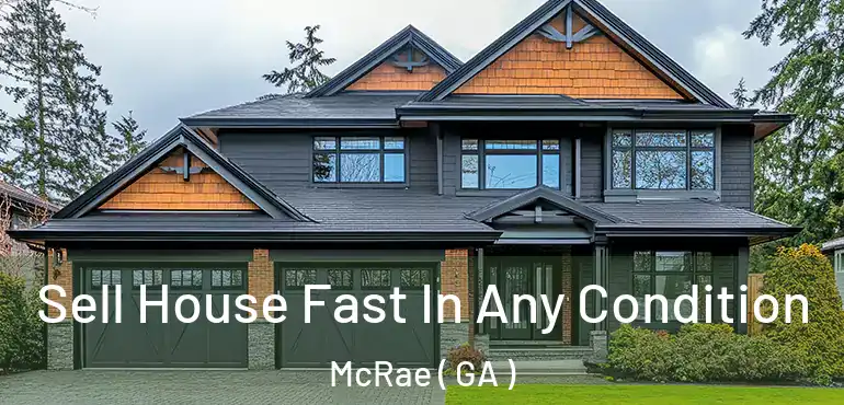  Sell House Fast In Any Condition McRae ( GA )