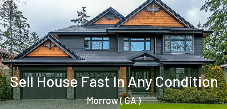  Sell House Fast In Any Condition Morrow ( GA )