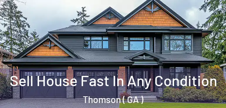 Sell House Fast In Any Condition Thomson ( GA )