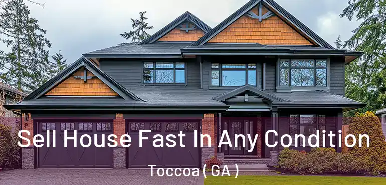  Sell House Fast In Any Condition Toccoa ( GA )