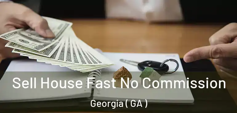  Sell House Fast No Commission Georgia ( GA )