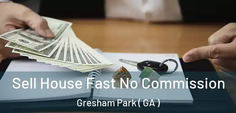  Sell House Fast No Commission Gresham Park ( GA )