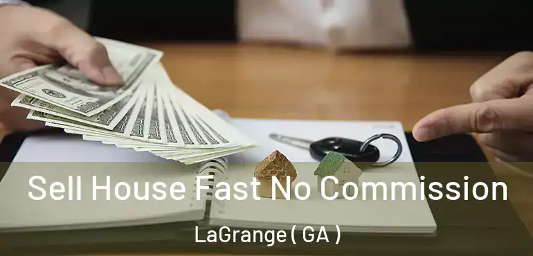  Sell House Fast No Commission LaGrange ( GA )