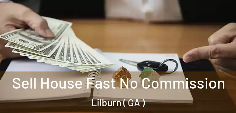  Sell House Fast No Commission Lilburn ( GA )