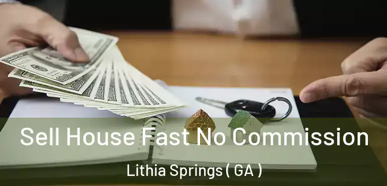  Sell House Fast No Commission Lithia Springs ( GA )